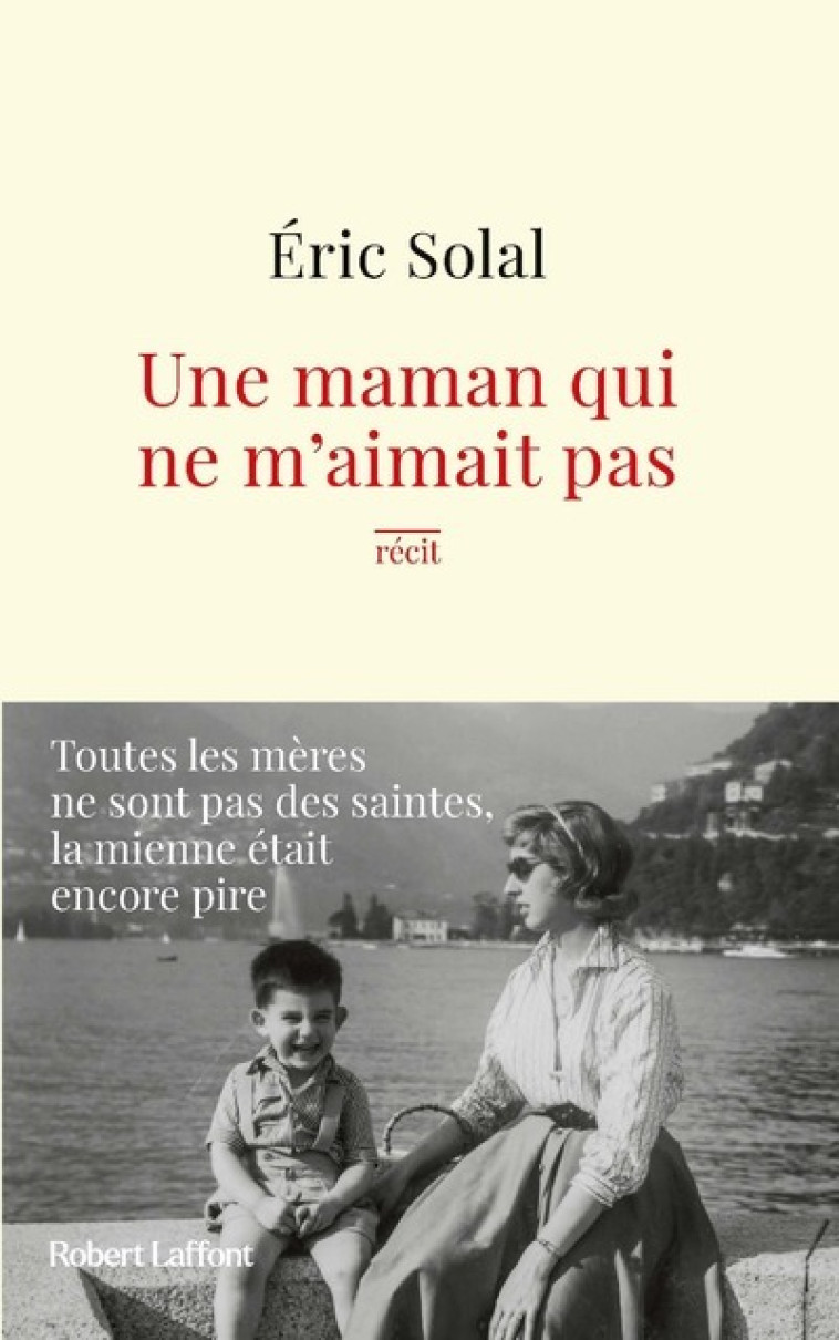 Une maman qui ne m'aimait pas - Eric Solal - ROBERT LAFFONT