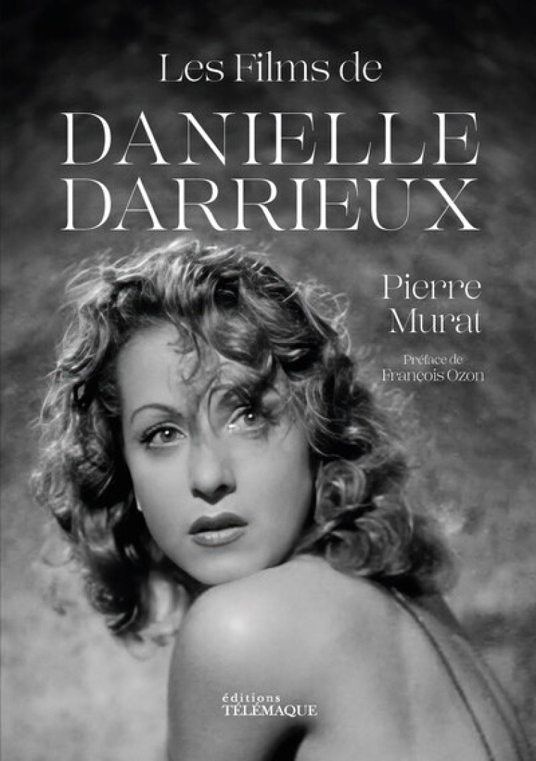 Les films de Danielle Darrieux - Pierre Murat - TELEMAQUE EDIT