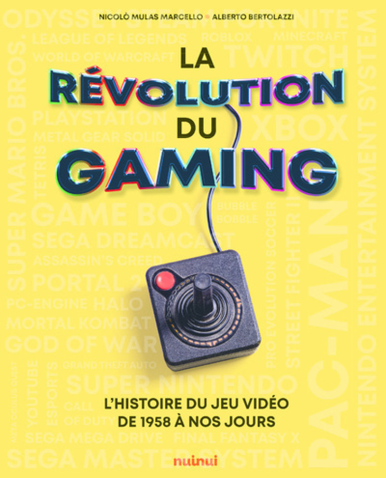 La révolution du gaming - L'histoire du jeu vidéo de 1958 à nos jours - Nicolò Mulas Marcello, Alberto Bertolazzi - NUINUI