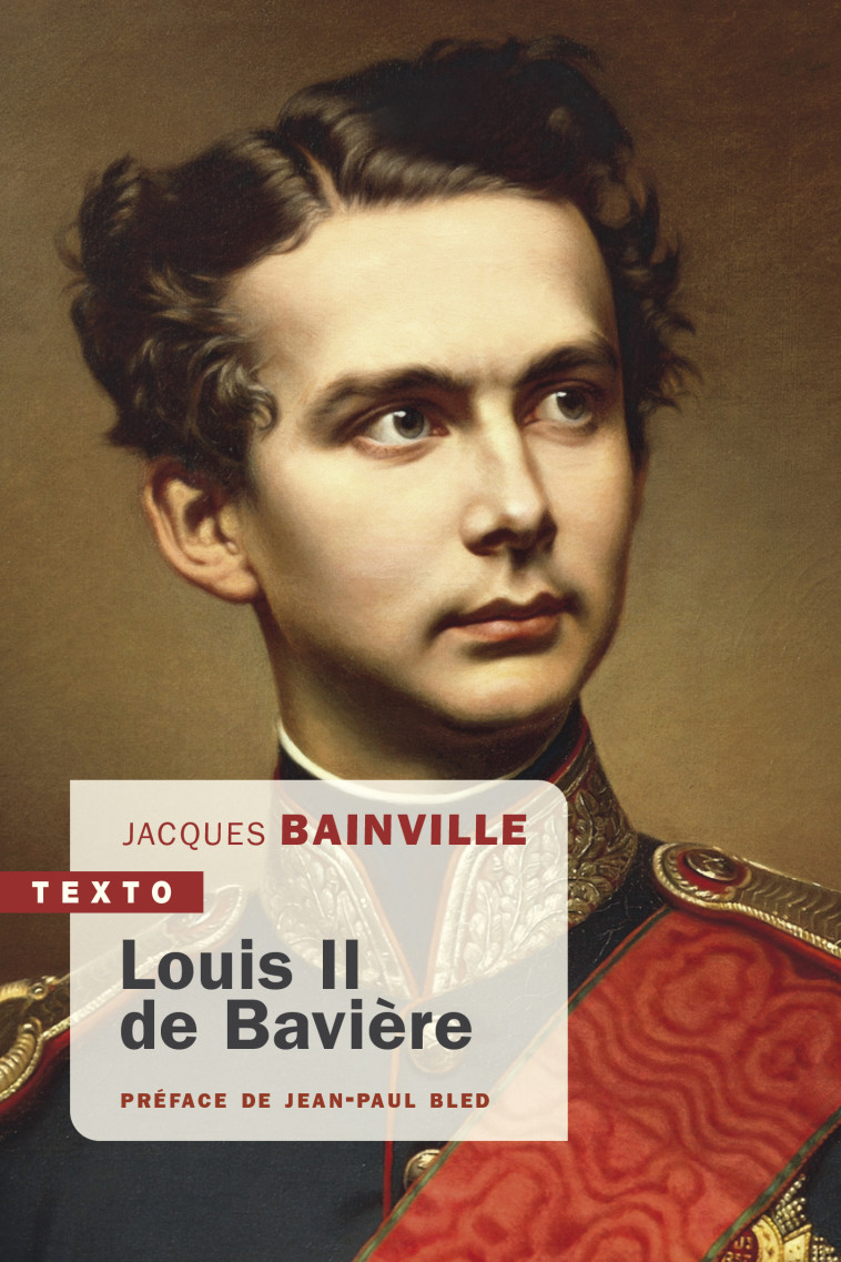 Louis II de Bavière - Jacques BAINVILLE, Jean-Paul Bled - TALLANDIER