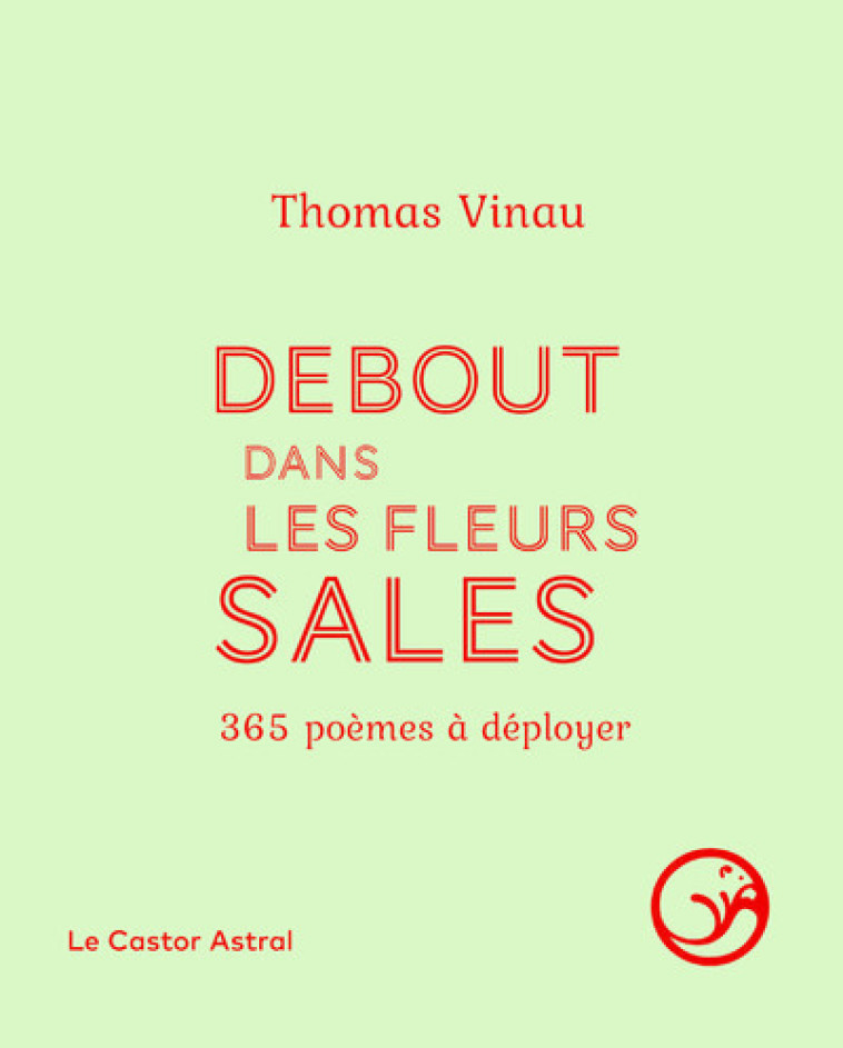 Debout dans les fleurs sales - 365 poèmes à déployer - Thomas Vinau - CASTOR ASTRAL