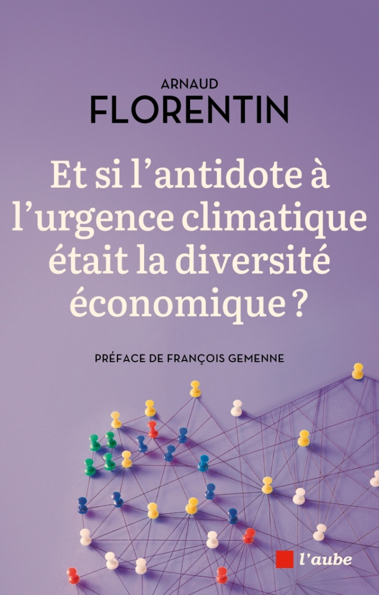 Et si l'antidote à l'urgence climatique était la diversité é - Arnaud FLORENTIN, François Gemenne - DE L AUBE