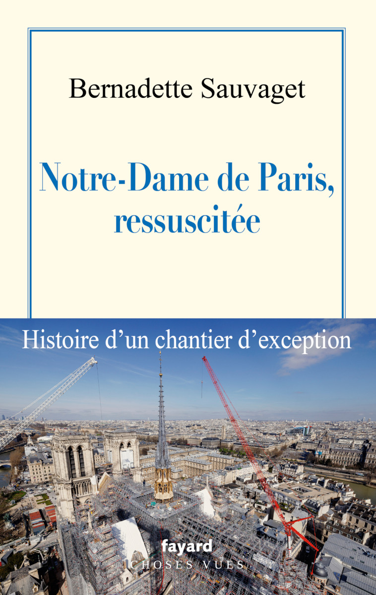 Notre-Dame de Paris, ressuscitée - Bernadette Sauvaget - FAYARD