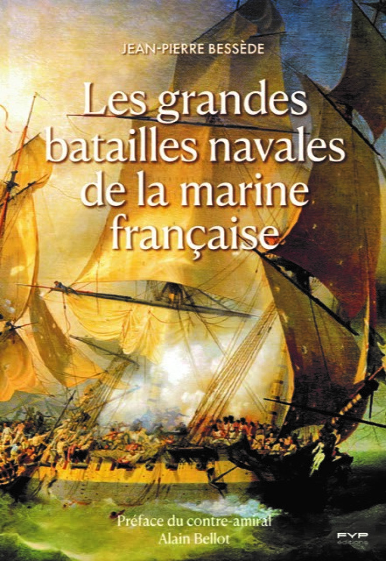 Les grandes batailles navales de la marine française - Jean-Pierre Bessède, Alain BELLOT - FYP