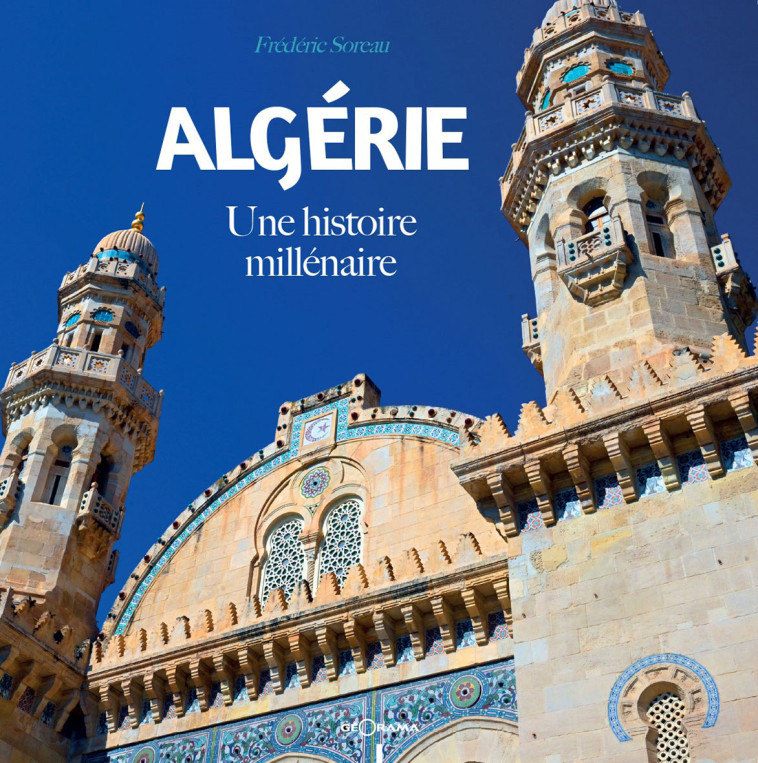 ALGERIE UNE HISTOIRE MILLENAIRE -  F. SOREAU - GEORAMA