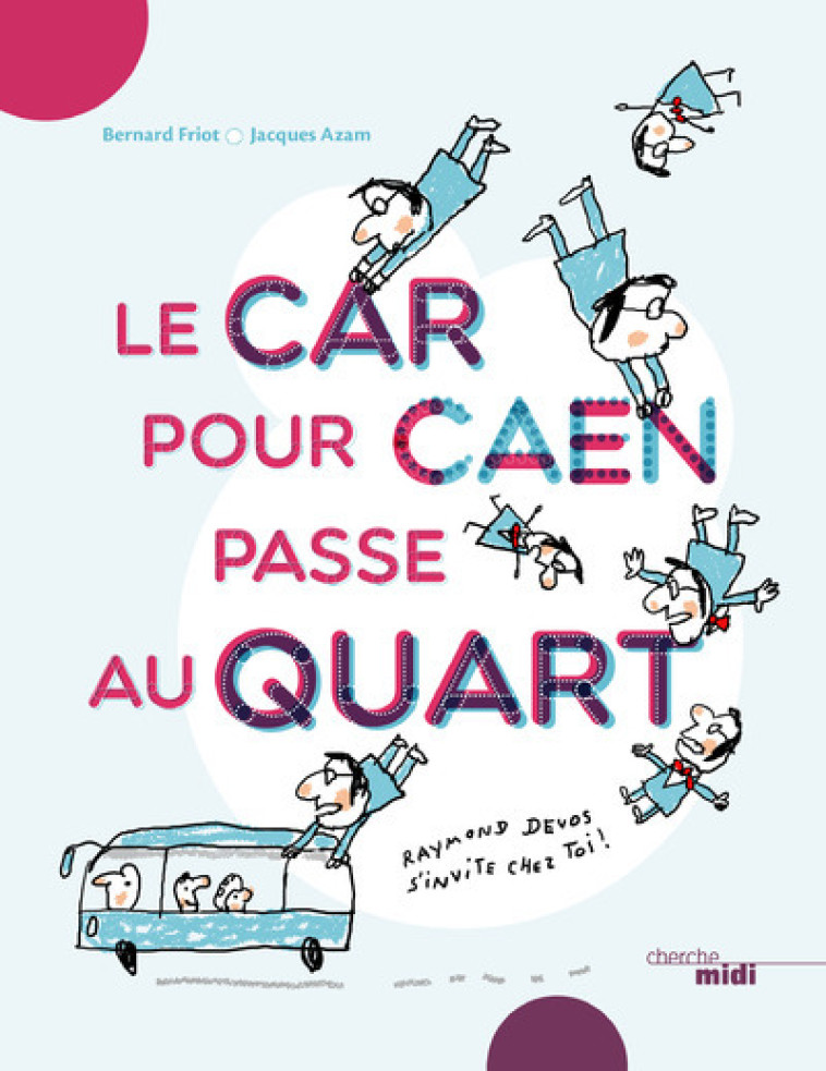 Le car pour Caen passe au quart - Raymond Devos - Bernard Friot, Jacques Azam - CHERCHE MIDI