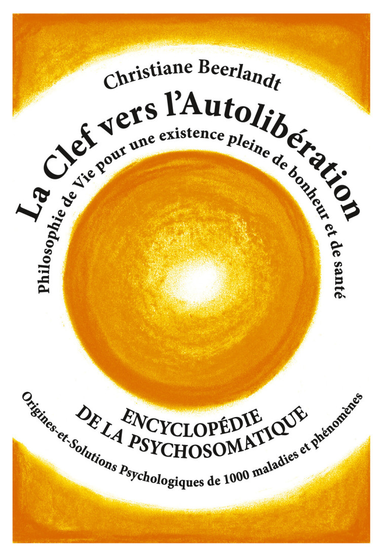 La Clef vers l'Autolibération - Encyclopédie de la psychosomatique - Christiane Beerlandt - ALTINA