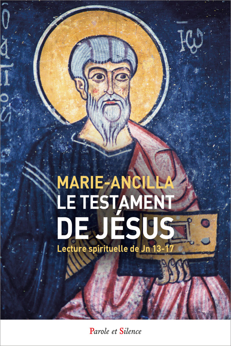 Le testament de Jésus -  Marie-Ancilla,  Marie-Ancilla - PAROLE SILENCE