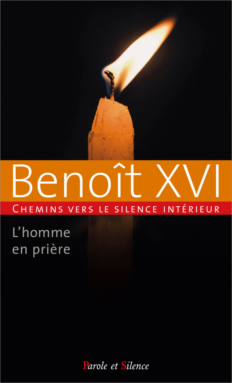 L'HOMME EN PRIERE - Joseph Ratzinger - Benoît XVI, Joseph Ratzinger - Benoît XVI - PAROLE SILENCE