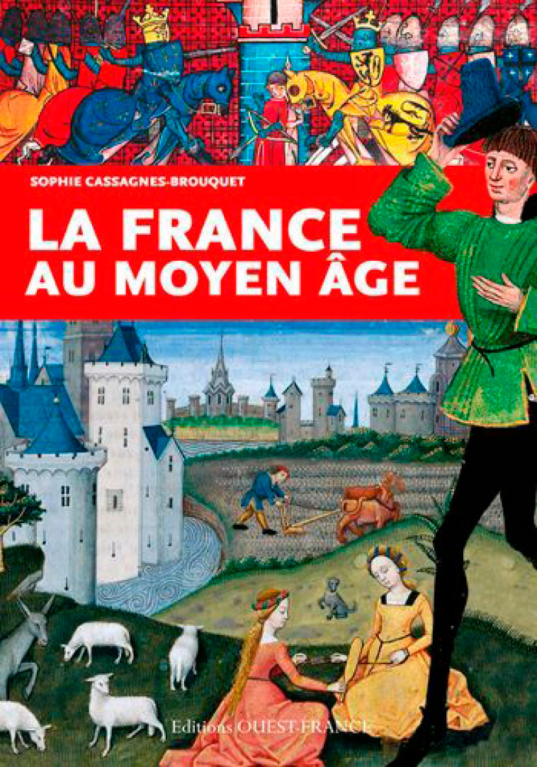 La France au Moyen Âge - Sophie Cassagnes-Brouquet - OUEST FRANCE