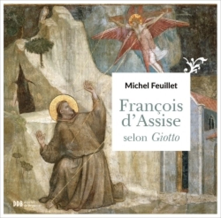 François d'Assise selon Giotto - Michel Feuillet - DDB