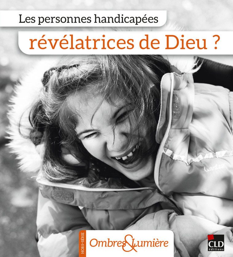 Les personnes handicapées révélatrices de Dieu ? -  Collectif - CLD