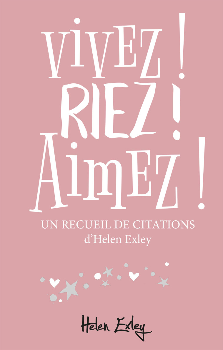 VIVEZ ! RIEZ ! AIMEZ ! - HELEN EXLEY, HELEN EXLEY - EXLEY