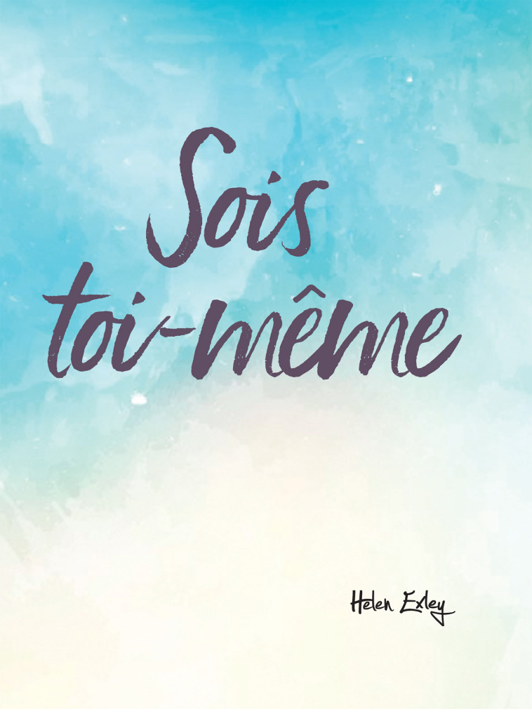 SOIS TOI-MEME ! - HELEN EXLEY, HELEN EXLEY - EXLEY