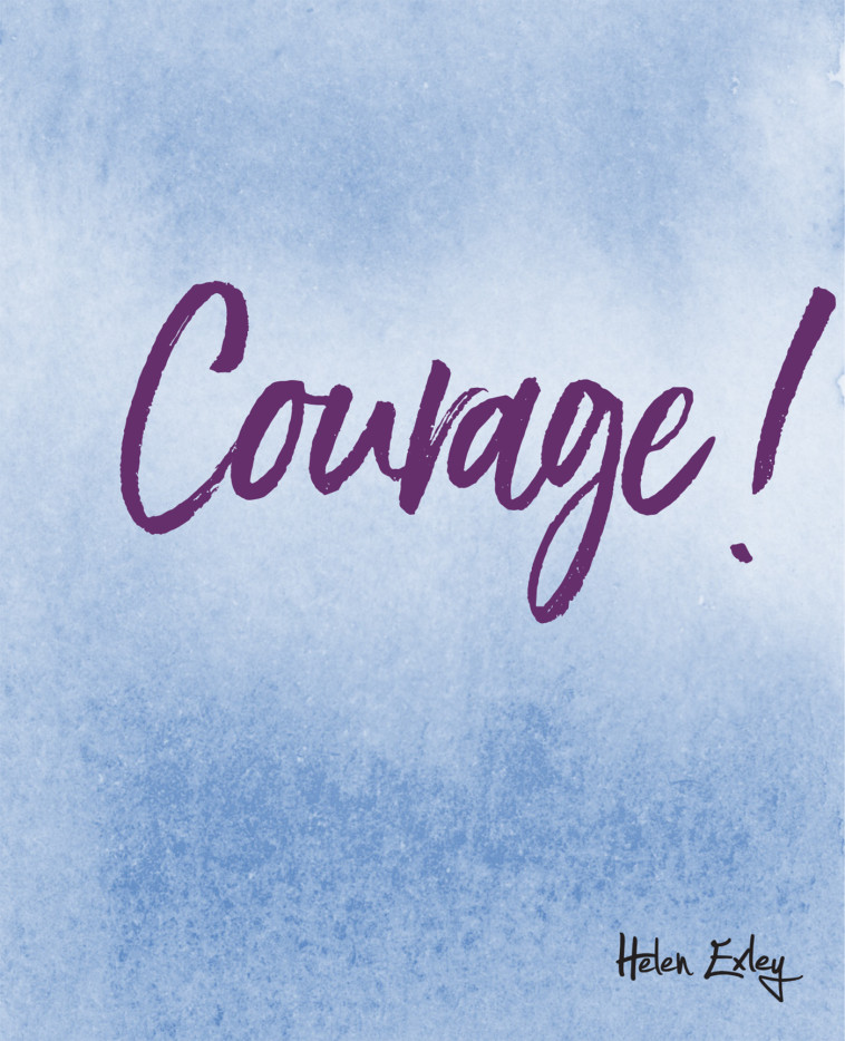 COURAGE ! - HELEN EXLEY, HELEN EXLEY - EXLEY