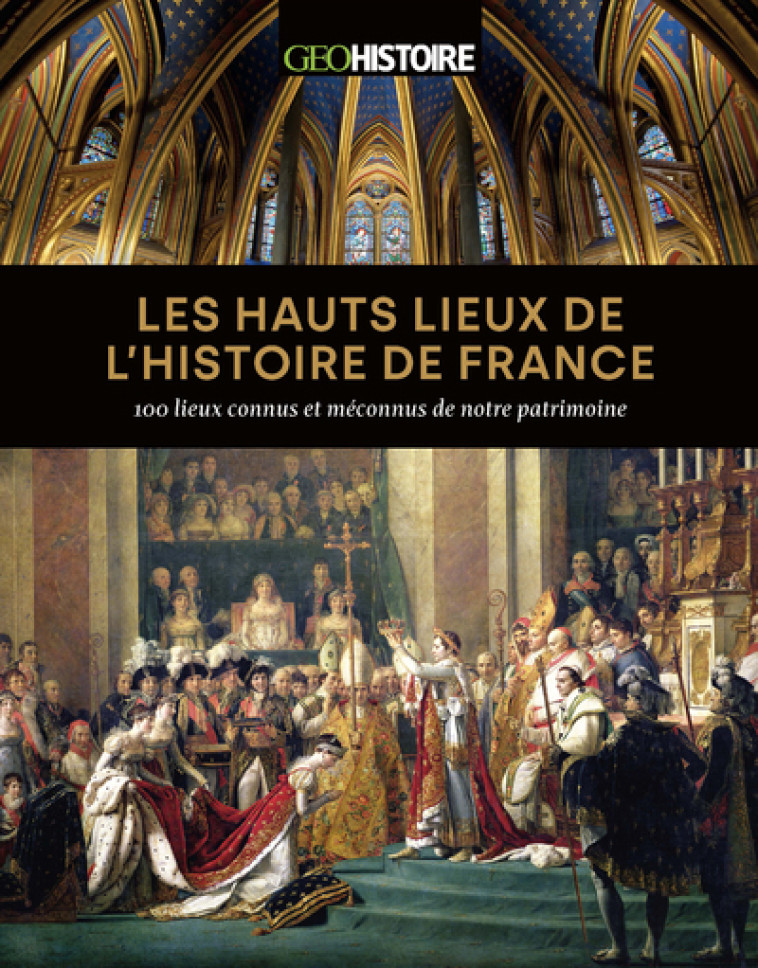 Les hauts lieux de l'histoire de France - 100 lieux connus et méconnus de notre patrimoine - Philippe Valode - GEO HISTOIRE