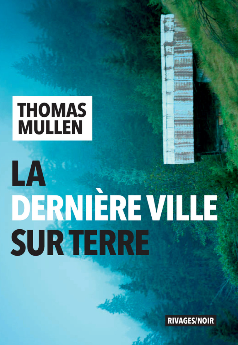 La dernière ville sur terre - Thomas Mullen, Pierre Bondil, Thomas Mullen, Pierre Bondil - RIVAGES