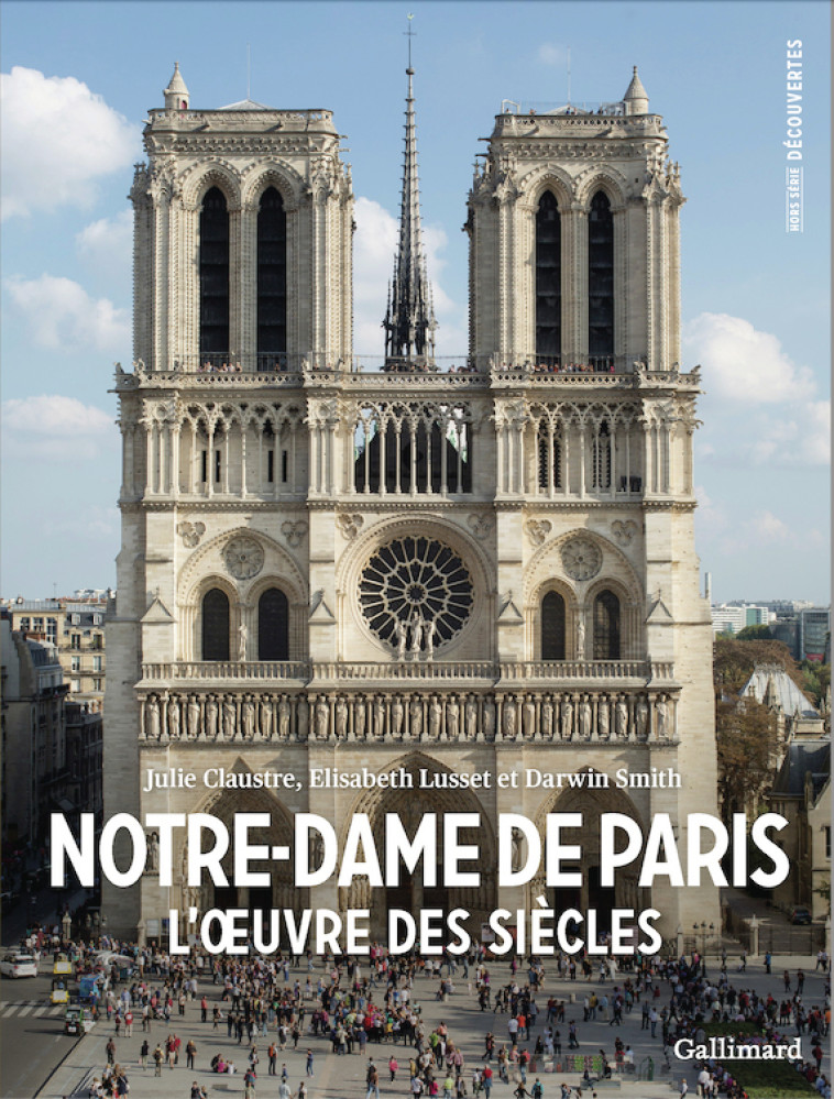 Notre-Dame de Paris -  CLAUSTRE/LUSSET/SMITH, Elisabeth Lusset, Darwin Smith, Julie Claustre, Elisabeth Lusset, Darwin Smith, Julie Claustre - GALLIMARD