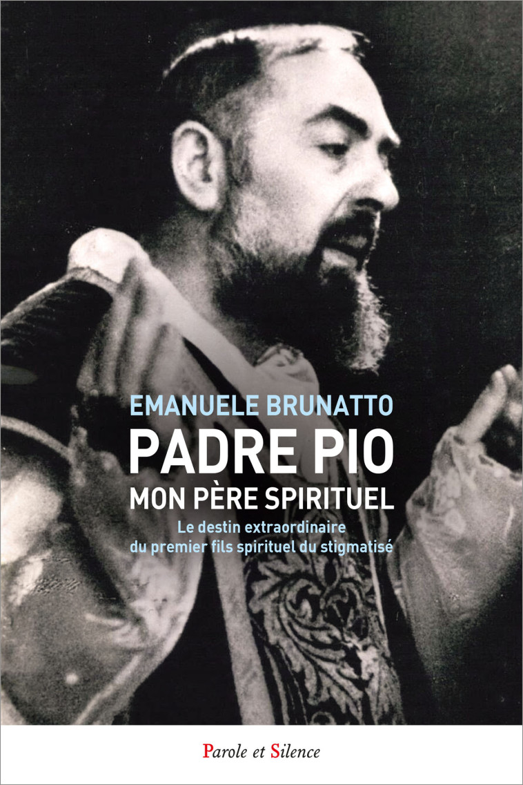 Padre Pio, mon père spirituel - Emanuele Brunatto, Emanuele Brunatto - PAROLE SILENCE