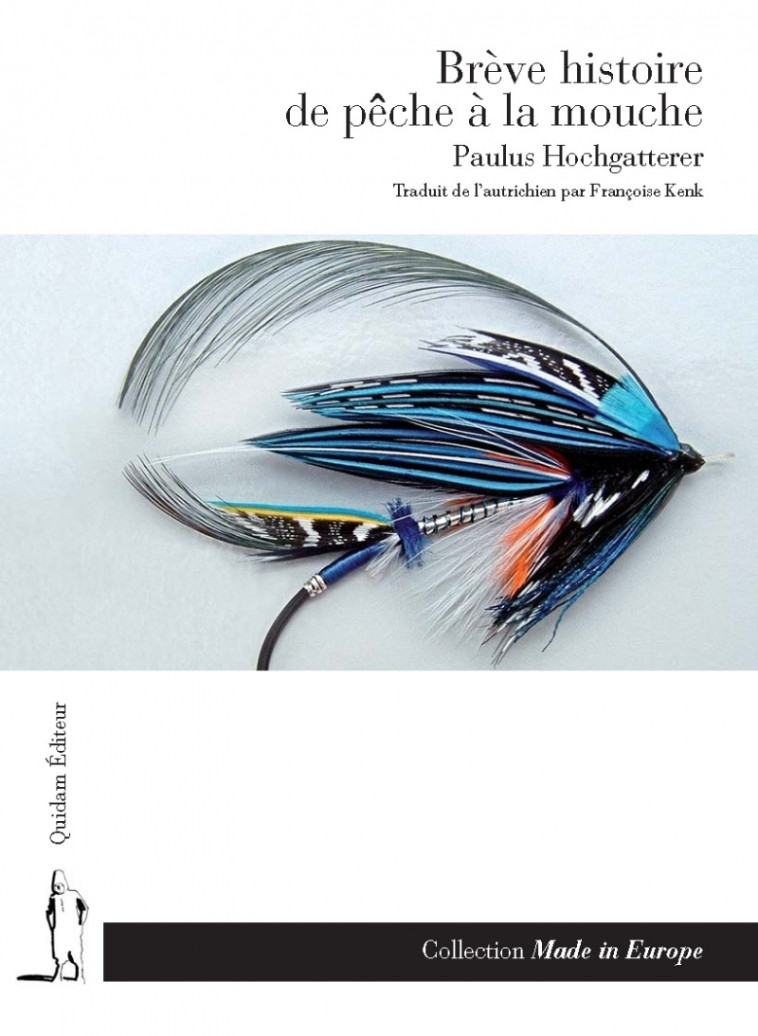 BREVE HISTOIRE DE LA PECHE A LA MOUCHE - Paulus Hochgatterer, Françoise Kenk - QUIDAM