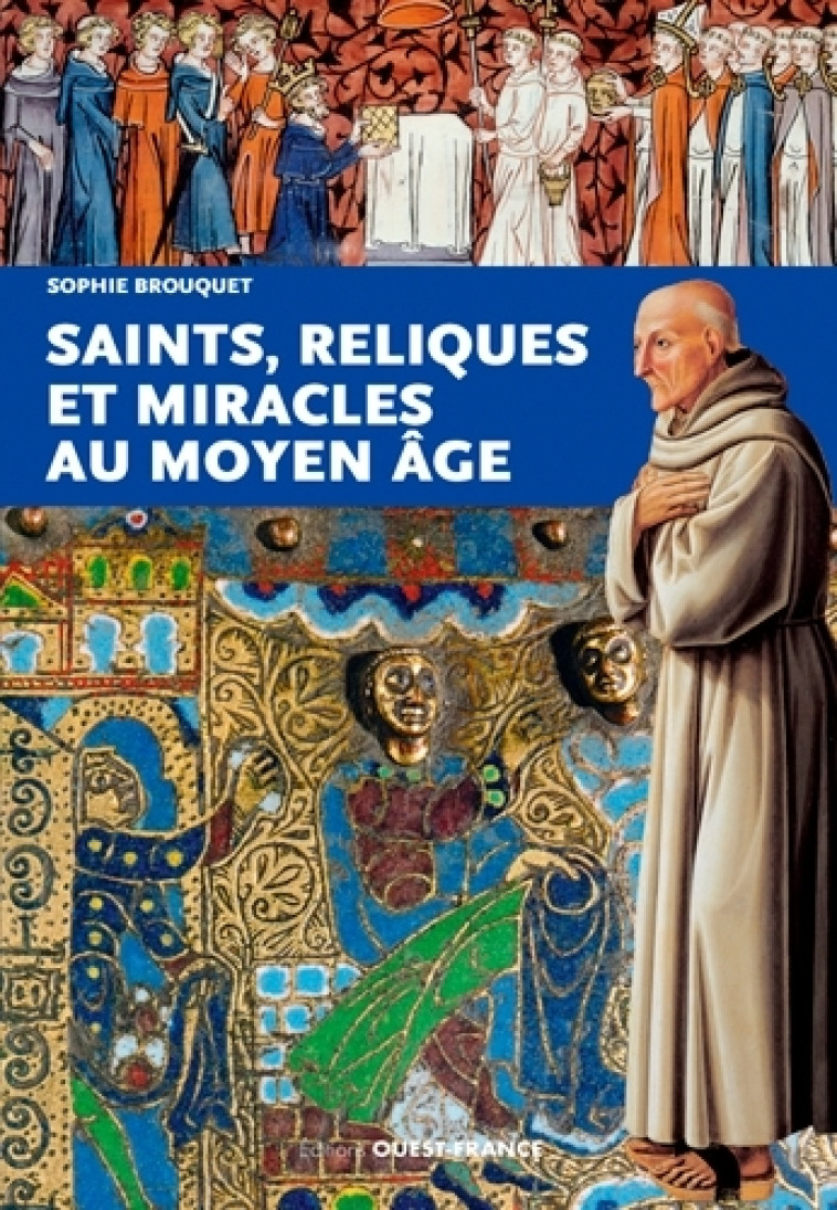 Saints, reliques et miracles au Moyen Age - Sophie Cassagnes-Brouquet - OUEST FRANCE