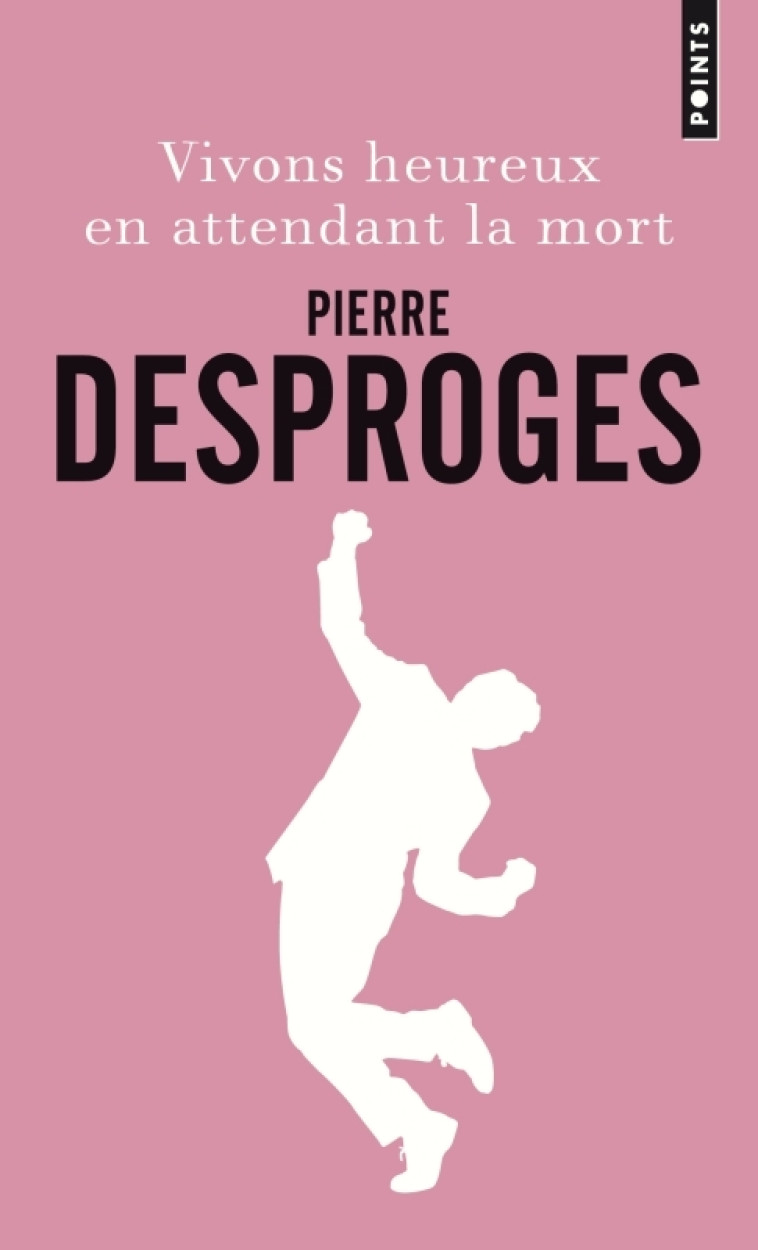 Vivons heureux en attendant la mort - Pierre Desproges - POINTS