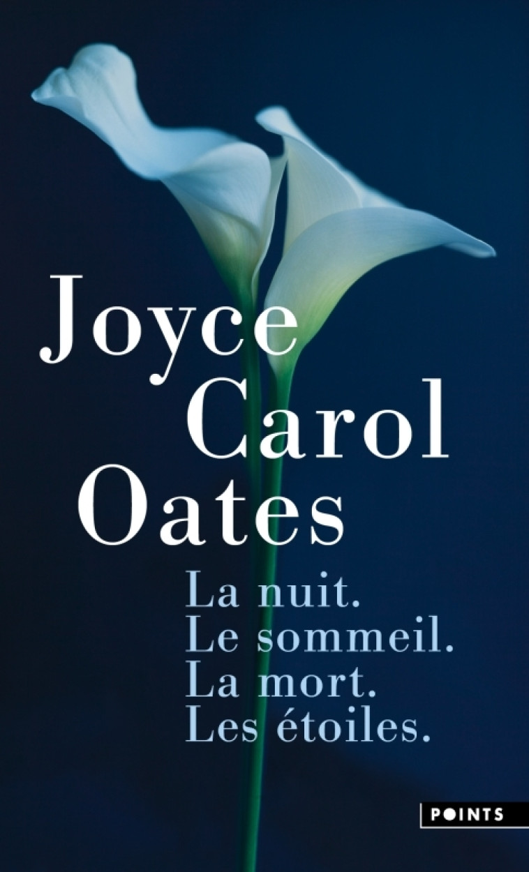 La Nuit. Le sommeil. La mort. Les étoiles. - Joyce Carol Oates - POINTS