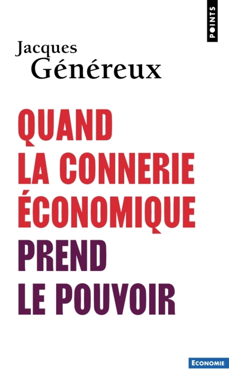 Quand la connerie économique prend le pouvoir - Jacques Généreux - POINTS