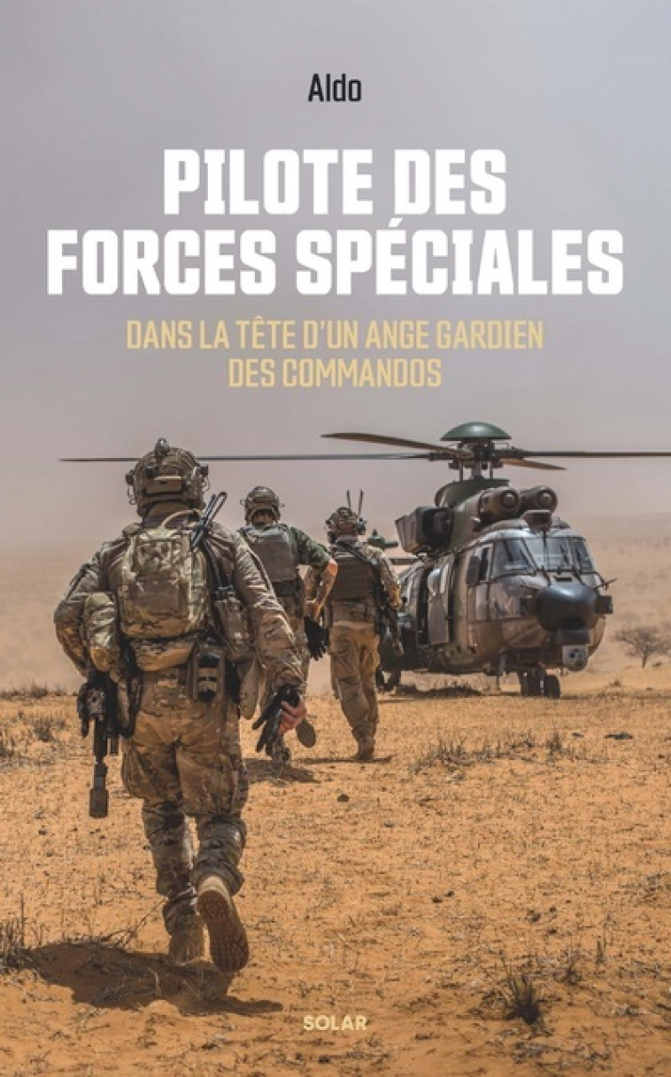 Pilote des forces spéciales - Dans la tête d'un ange gardien des commandos. - Vincent Avril,  Aldo,  Aldo - SOLAR