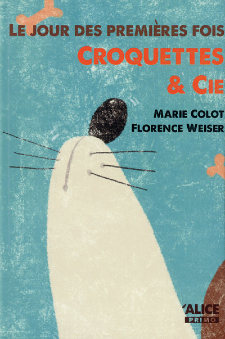 Le jour des premières fois. Croquettes & cie - Marie Colot, Florence WEISER - ALICE