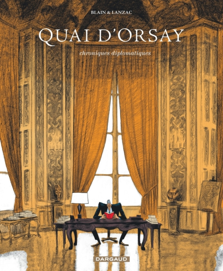 Quai d'Orsay - Tome 1 - Chroniques diplomatiques - tome 1 - Blain Christophe Blain Christophe, Abel Lanzac Abel Lanzac,  BLAIN CHRISTOPHE,  Abel Lanzac - DARGAUD