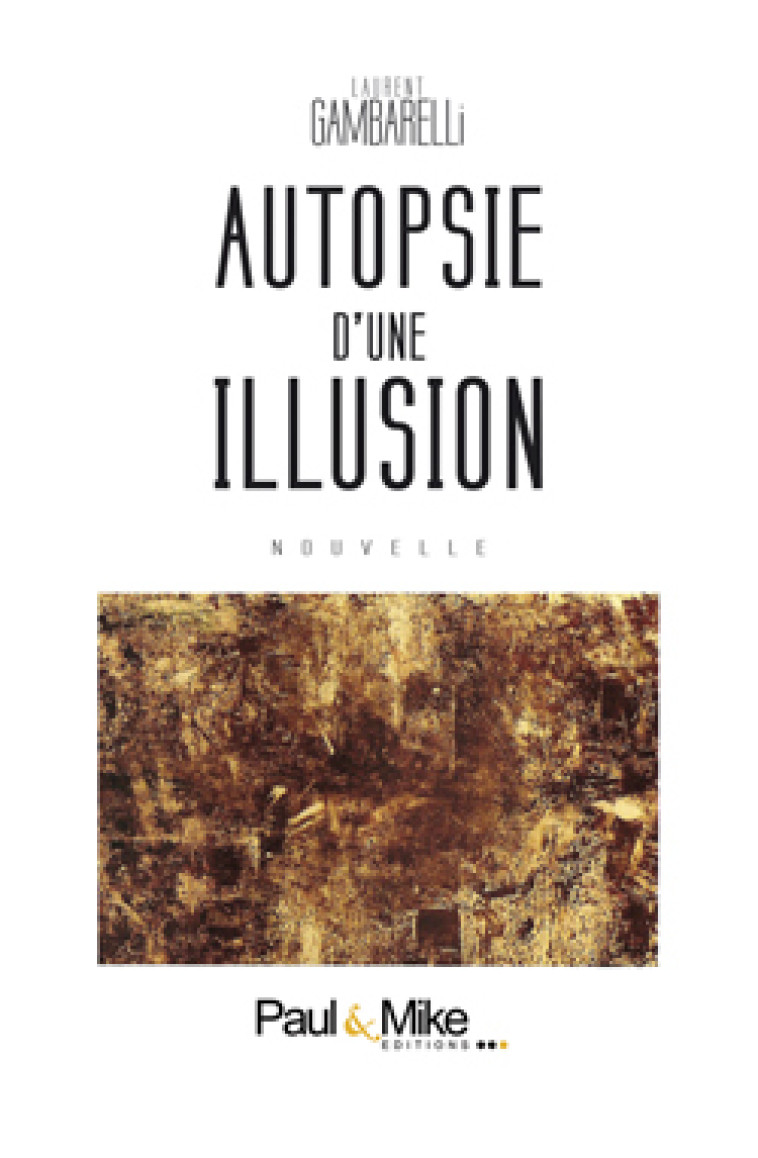 Autopsie d'une illusion - Laurent Gambarelli - PAUL ET MIKE