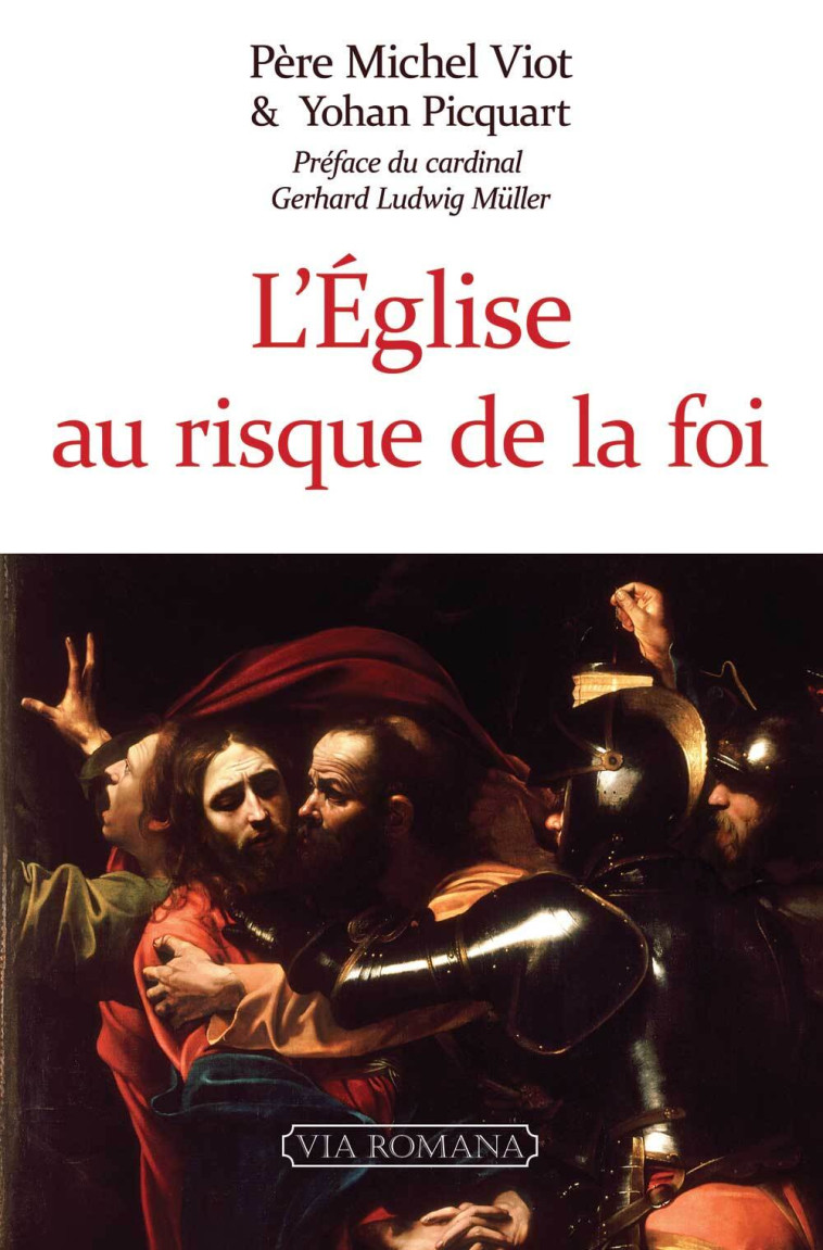 L'Église au risque de la foi - Michel Viot, Louis-Michel BLAIN, Yohan PICQUART, Gerhard Ludwig Müller, Michel Viot, Yohan PICQUART, Gerhard Ludwig Müller - VIA ROMANA