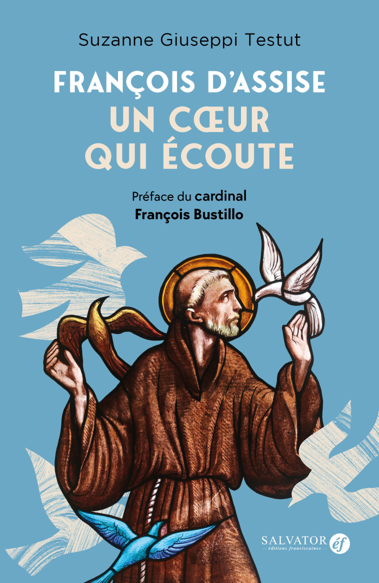 François d'Assise : un cœur qui écoute -  Suzanne Giuseppi Testut, Suzanne Giuseppi Testut, Suzanne Giuseppi Testut - SALVATOR