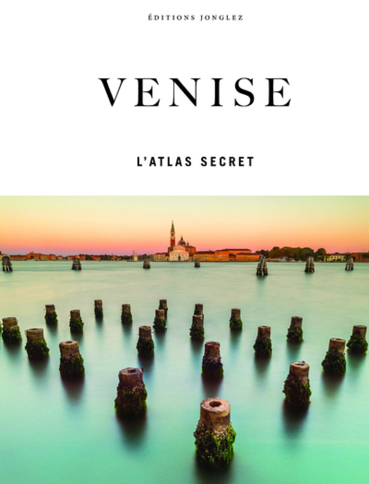 Venise - L'atlas secret - Irène Galifi, Thomas Jonglez, Paola Zoffoli, Irène Galifi, Thomas Jonglez, Paola Zoffoli - JONGLEZ