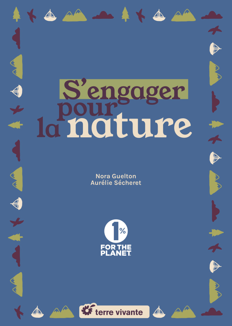 S'engager pour la nature - Aurélie Sécheret, Nora Guelton - TERRE VIVANTE