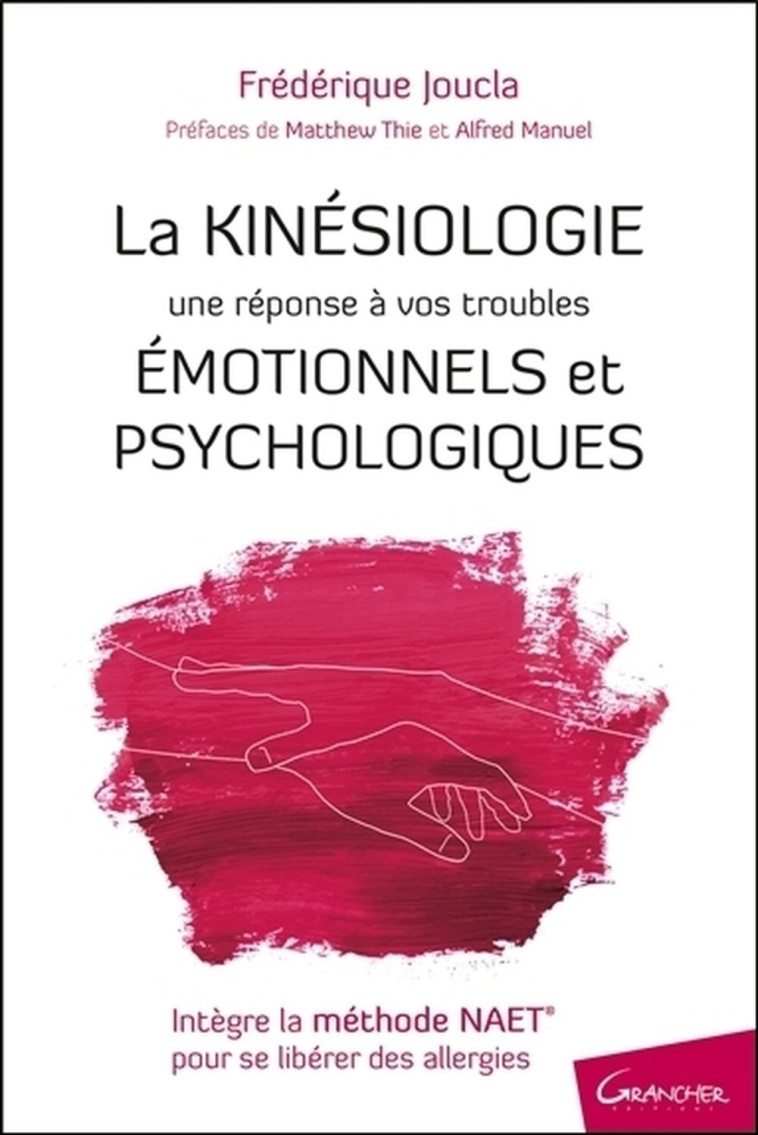 La Kinésiologie - Une réponse à vos troubles émotionnels et psychologiques - Frédérique Joucla - GRANCHER