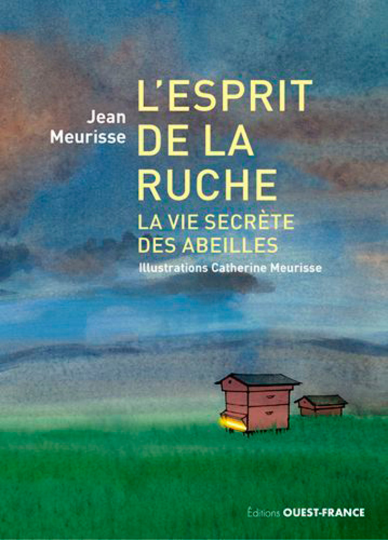 L'esprit de la ruche, La vie secrète des abeilles - Catherine Meurisse, Jean MEURISSE - OUEST FRANCE