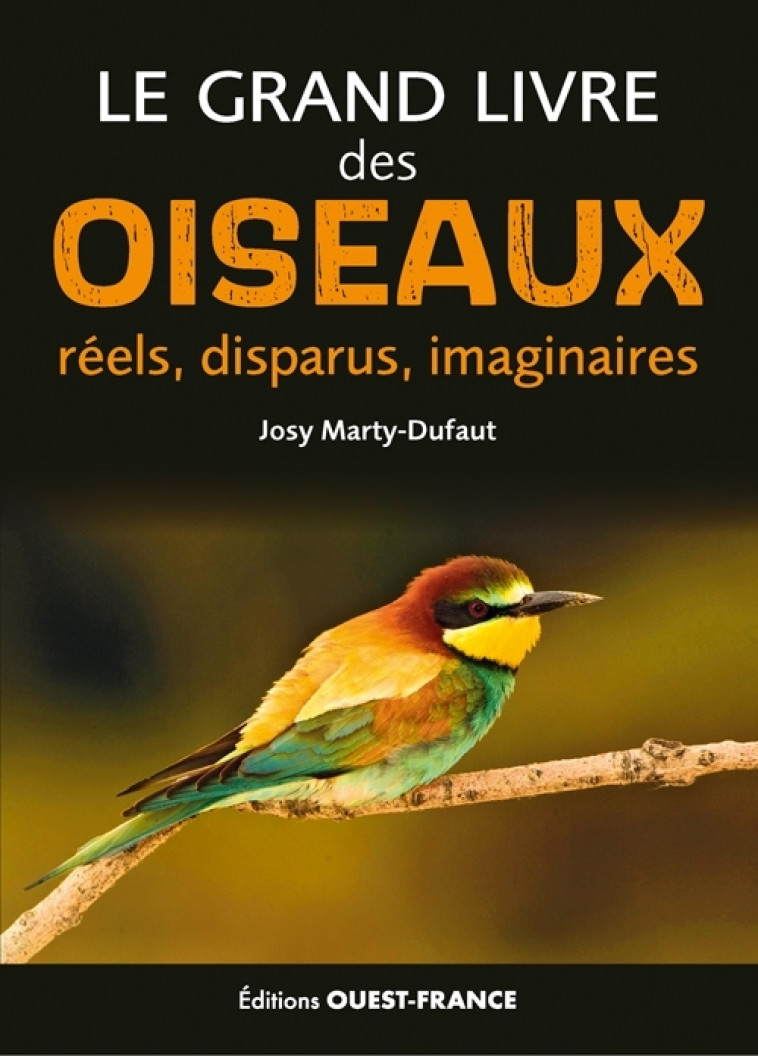 Le grand livre des oiseaux réels, disparus, imaginaires - Josy Marty-Dufaut - OUEST FRANCE