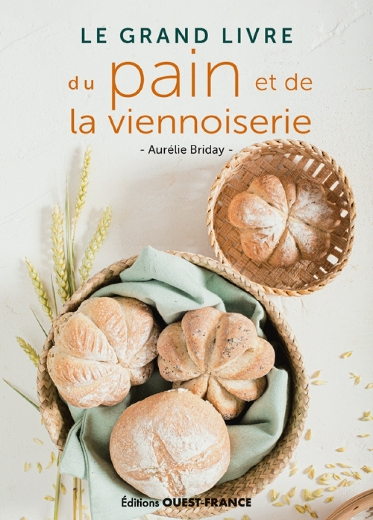 Le grand livre du pain et de la viennoiserie - Aurelie BRIDAY - OUEST FRANCE