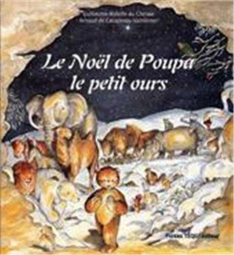 Le Noël de Poupa le petit ours - Guillaume MABILLE DU CHESNE, Arnaud DE CACQUERAY-VALMENIER,  Ste-Marie de Rieunette - TEQUI