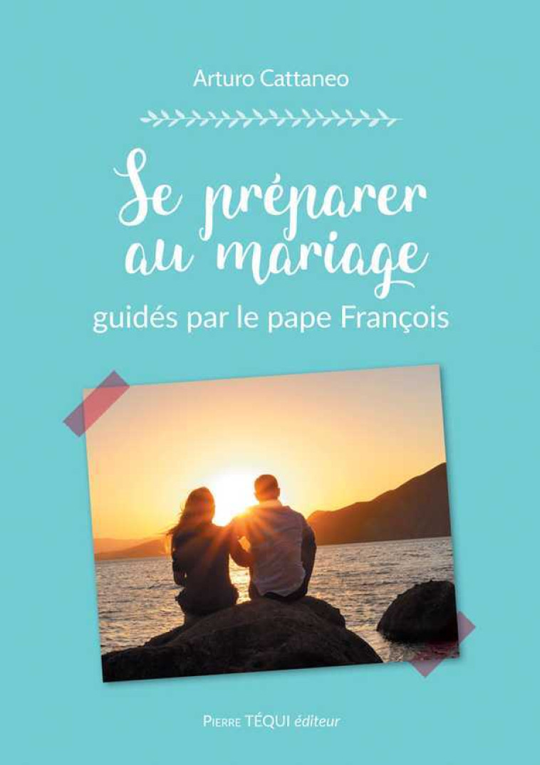 Se préparer au mariage guidés par le pape François - Arturo CATTANEO - TEQUI