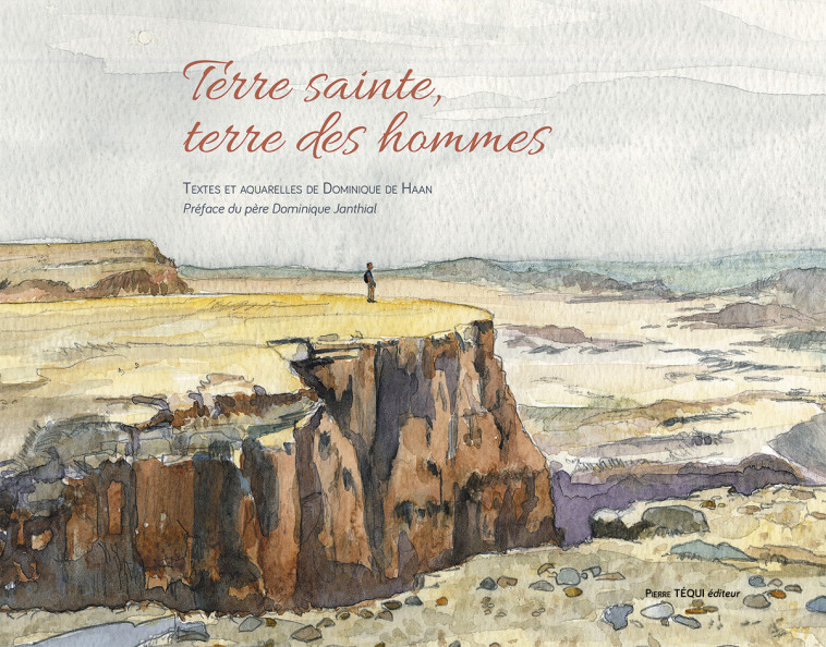 Terre sainte, terre des hommes - Dominique DE HAAN, Dominique Janthial - TEQUI