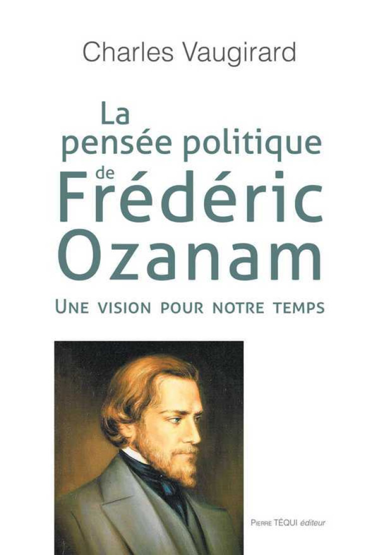 La pensée politique de Frédéric Ozanam - Charles VAUGIRARD - TEQUI