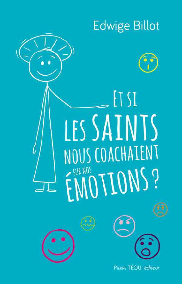 Et si les saints nous coachaient sur nos émotions ? - Edwige BILLOT - TEQUI