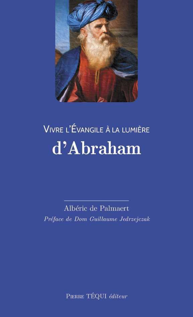 Vivre l'Évangile à la lumière d'Abraham - Alberic DE PALMAERT - TEQUI