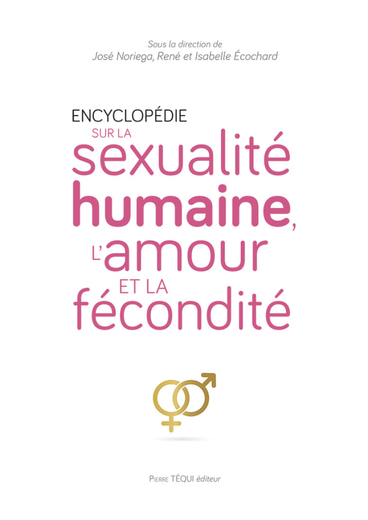 Encyclopédie sur la sexualité humaine, l'amour et la fécondité - José Noriega, René Ecochard, Isabelle Ecochard - TEQUI