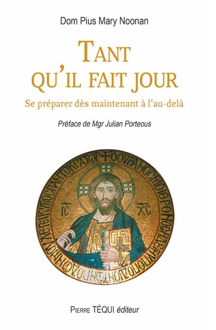 Tant qu'il fait jour - Dom Pius Mary Noonan, Julian PORTEOUS - TEQUI