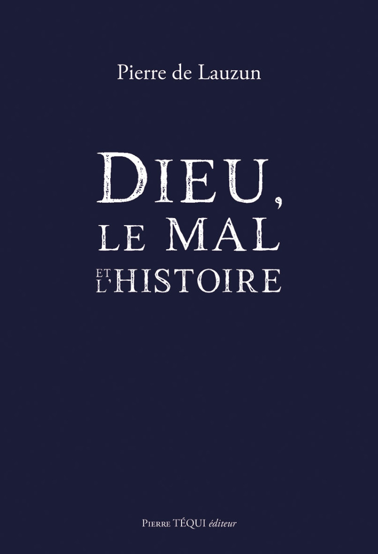 Dieu, le mal et l'histoire - Pierre de Lauzun - TEQUI