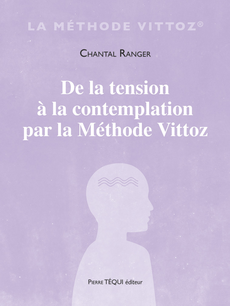 De la tension à la contemplation par la méthode Vittoz - Chantal RANGER - TEQUI